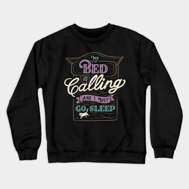 My Bed Is Calling And I Must Go Sleep Crewneck Sweatshirt by Tobe_Fonseca